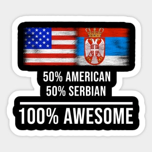 50% American 50% Serbian 100% Awesome - Gift for Serbian Heritage From Serbia Sticker